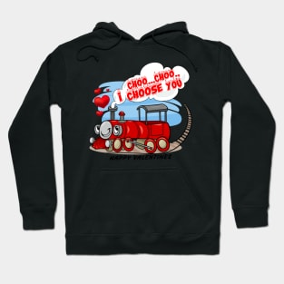 I CHOO CHOO. I CHOOSE YOU. Happy Valentines Hoodie